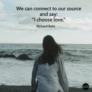 Quote from Richard Rohr We can connect to our source and say: 