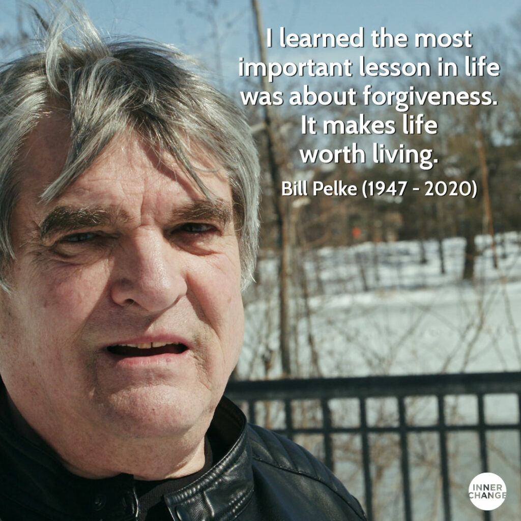 Quote from Bill Pelke I learned the most important lesson in life was about forgiveness. It makes life worth living.