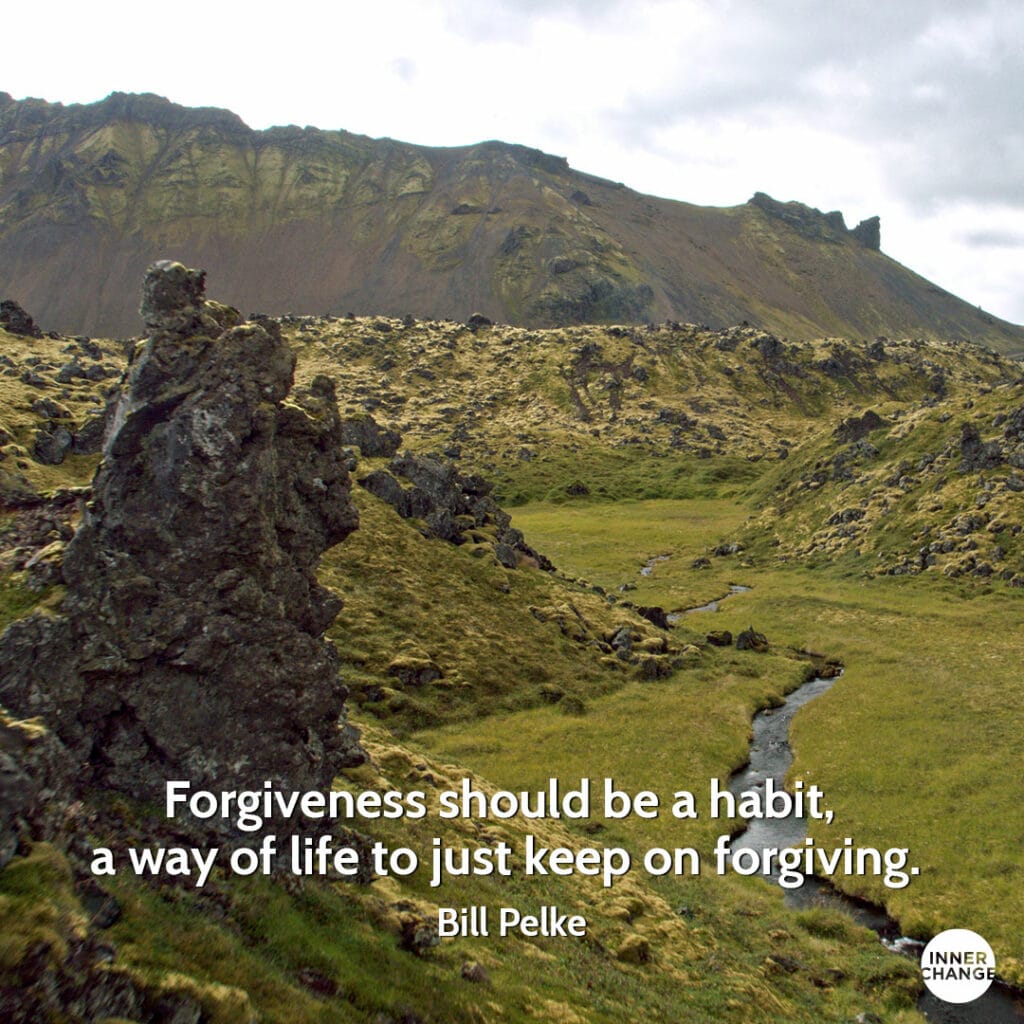Quote from Bill Pelke Forgiveness should be a habit, a way of life to just keep on forgiving.